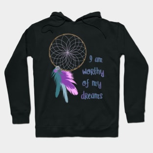 I am worthy of my dreams Hoodie